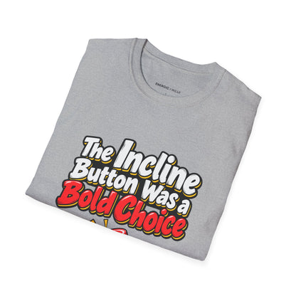 Graphic fitness T-shirt featuring the "The Incline Button Was a Bold Choice" design.