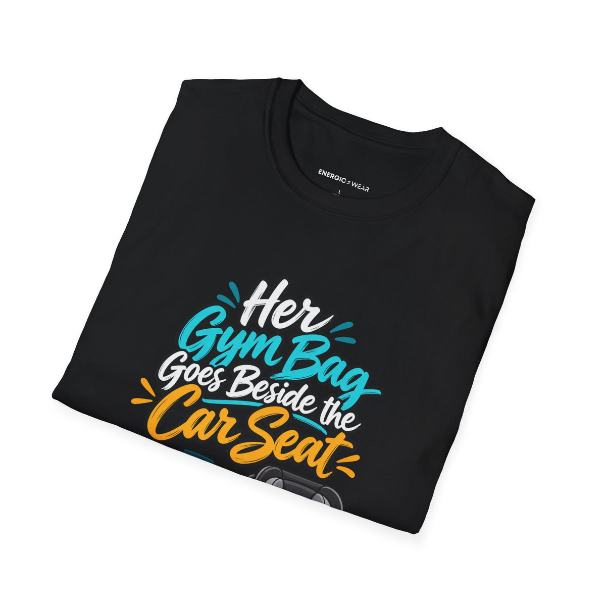 Graphic fitness T-shirt featuring the "Her Gym Bag Goes Beside the Car Seat" design.
