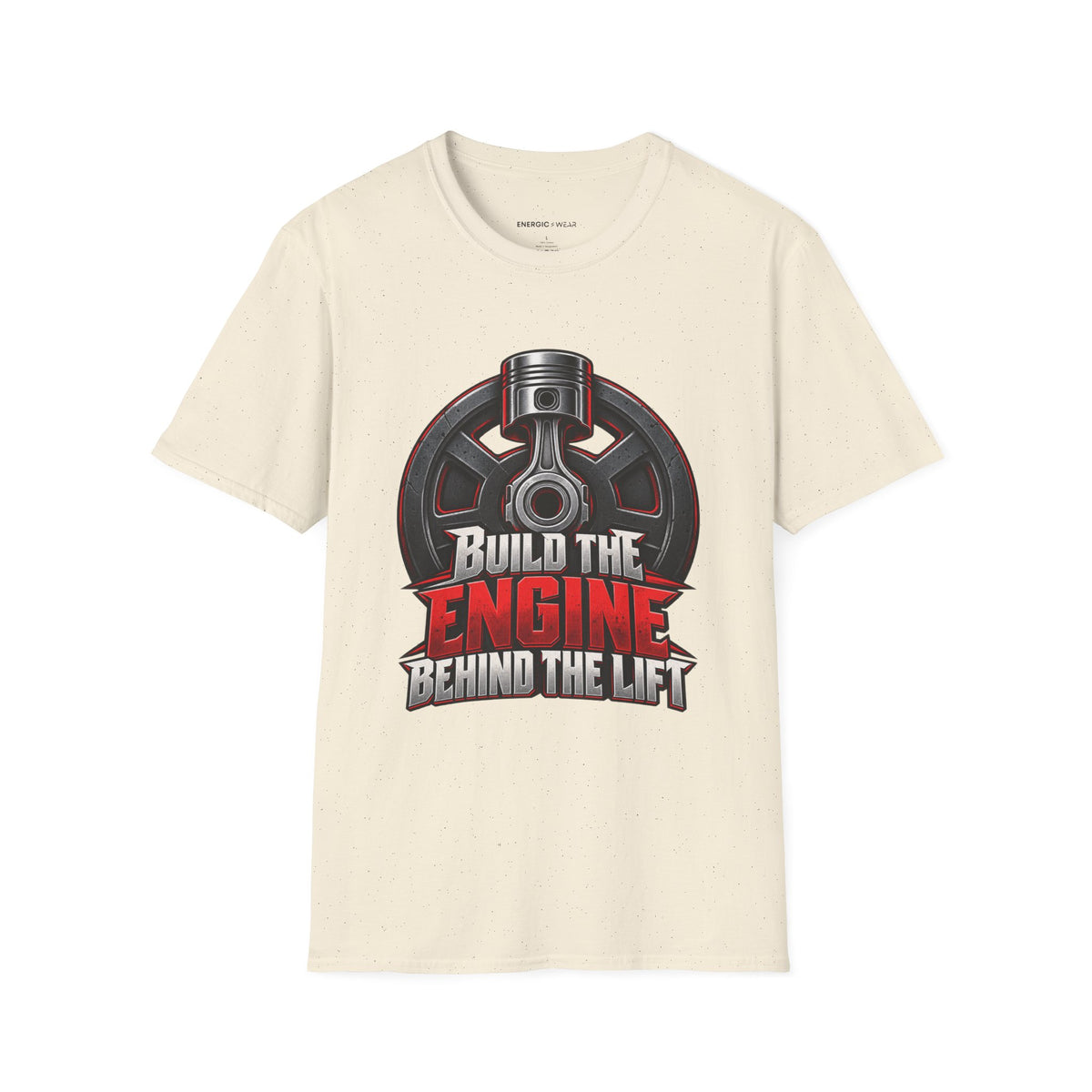 Graphic fitness T-shirt featuring the "Build the Engine Behind the Lift" design.