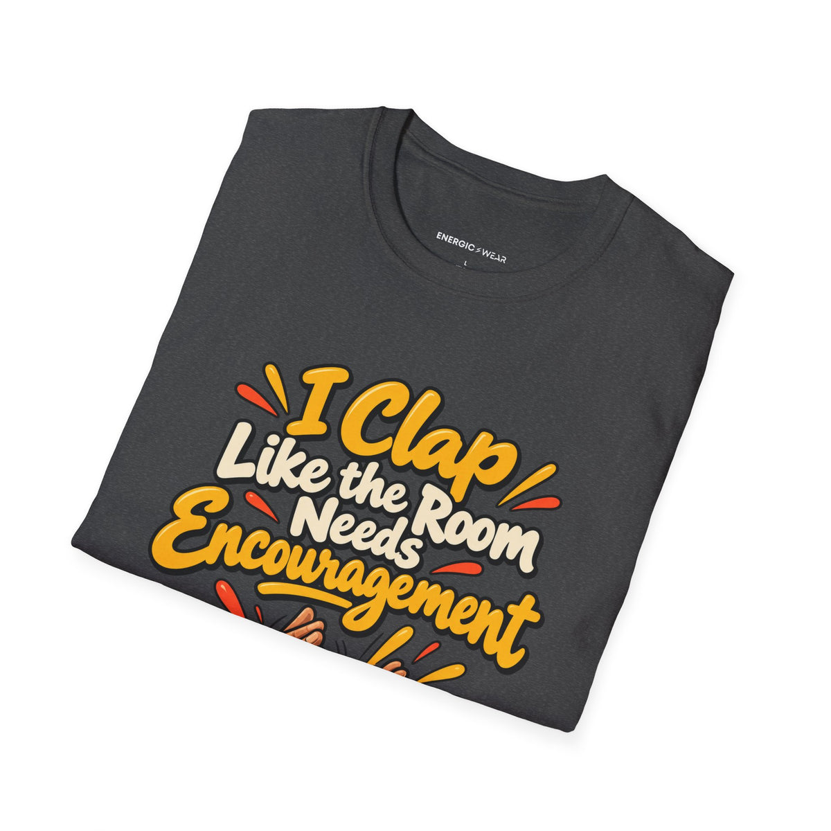 Graphic fitness T-shirt featuring the "I Clap Like the Room Needs Encouragement" design.