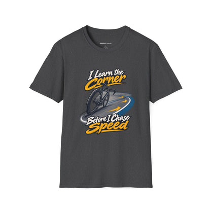 I Learn the Corner Before I Chase Speed T-Shirt