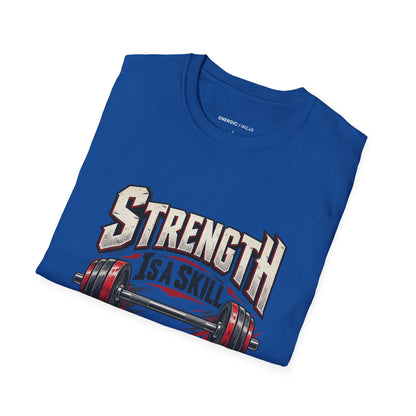 Graphic fitness T-shirt featuring the "Strength Is a Skill I Practice" design.