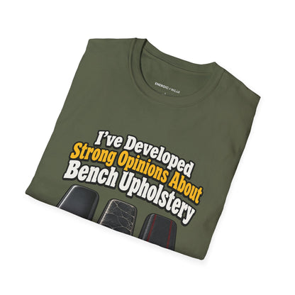Graphic fitness T-shirt featuring the "I ve Developed Strong Opinions About Bench Upholstery" design.