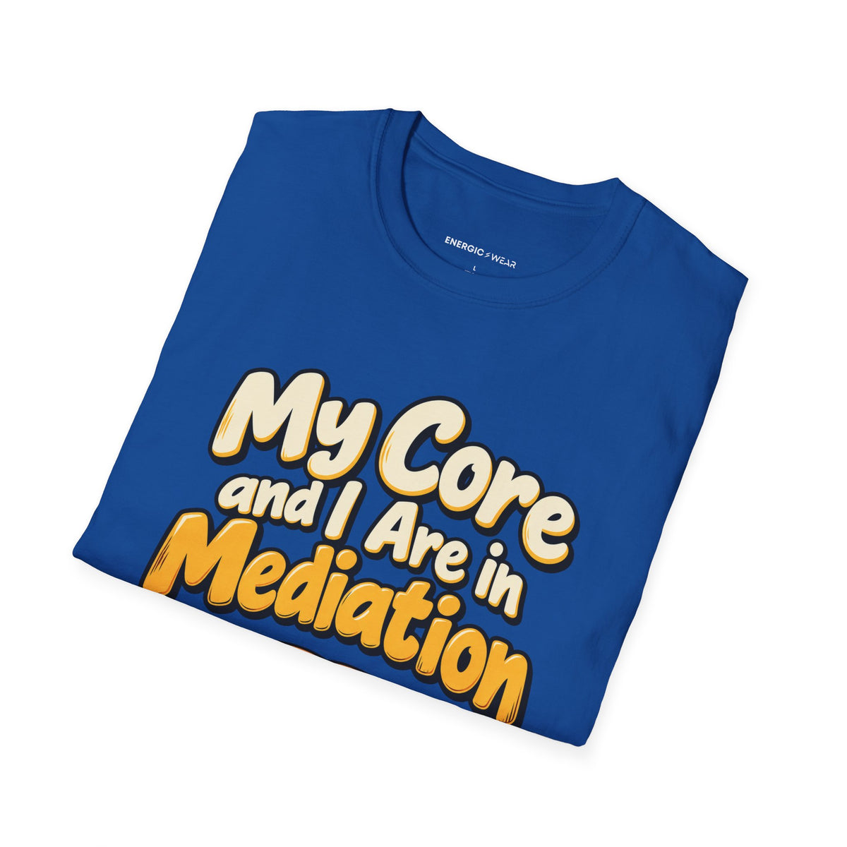 Graphic fitness T-shirt featuring the "My Core and I Are in Mediation" design.