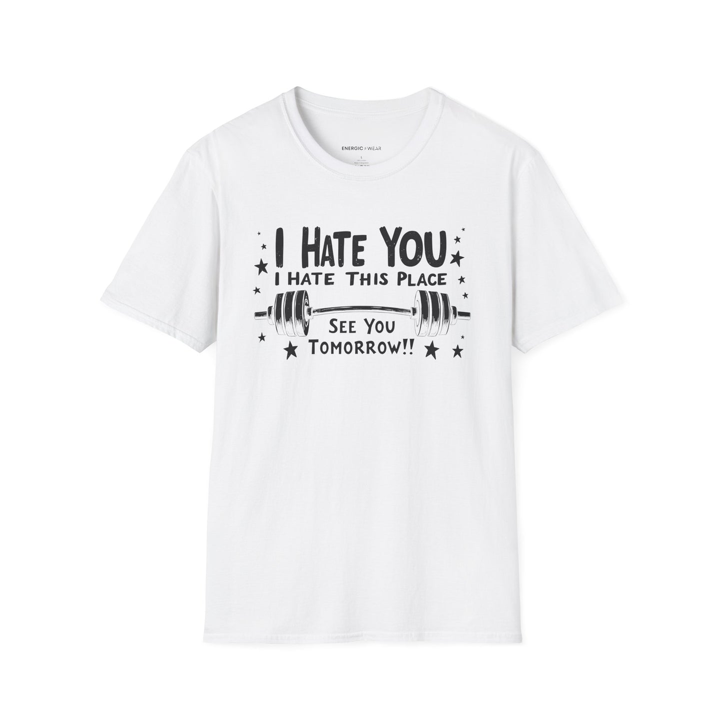 I hate you I hate this place See you tomorrow! Motivational Gym Tee