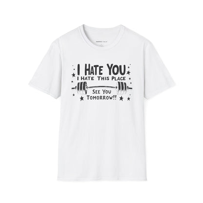 I hate you I hate this place See you tomorrow! Motivational Gym Tee