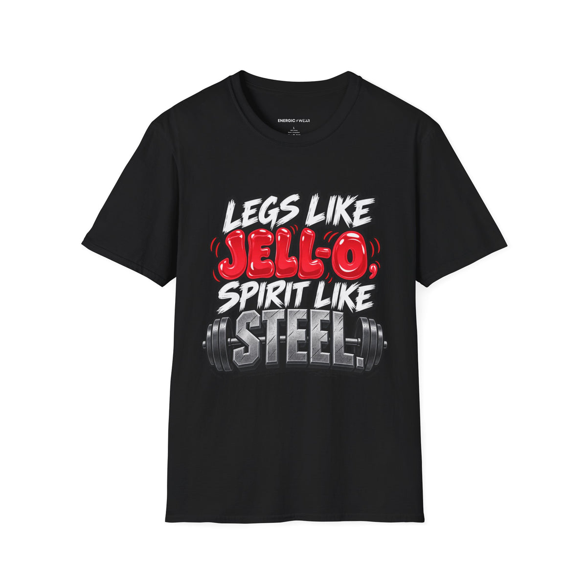 Graphic fitness T-shirt featuring the "Legs Like Jello, Spirit Like Steel" design.