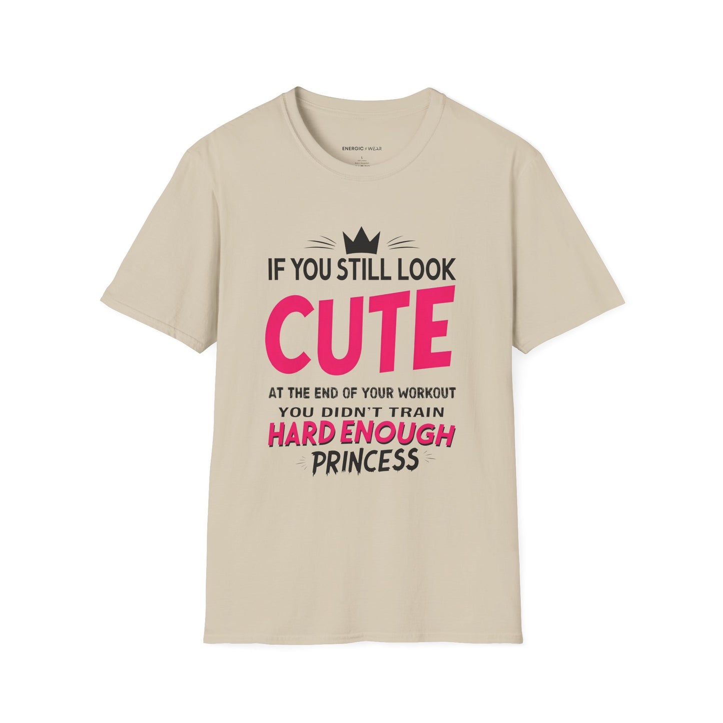 If You Still Look Cute At The End Of Your Workout You Didn't Train Hard Enough Princess! Funny Fitness Gym Shirt