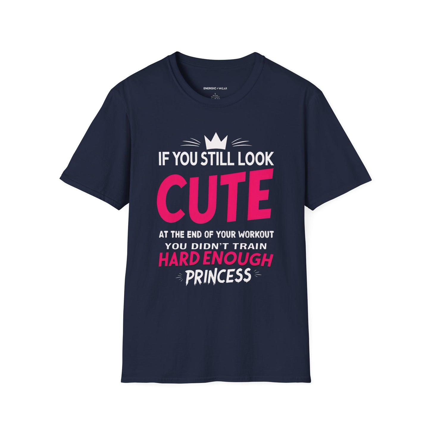 If You Still Look Cute At The End Of Your Workout You Didn't Train Hard Enough Princess! Funny Fitness Gym Shirt