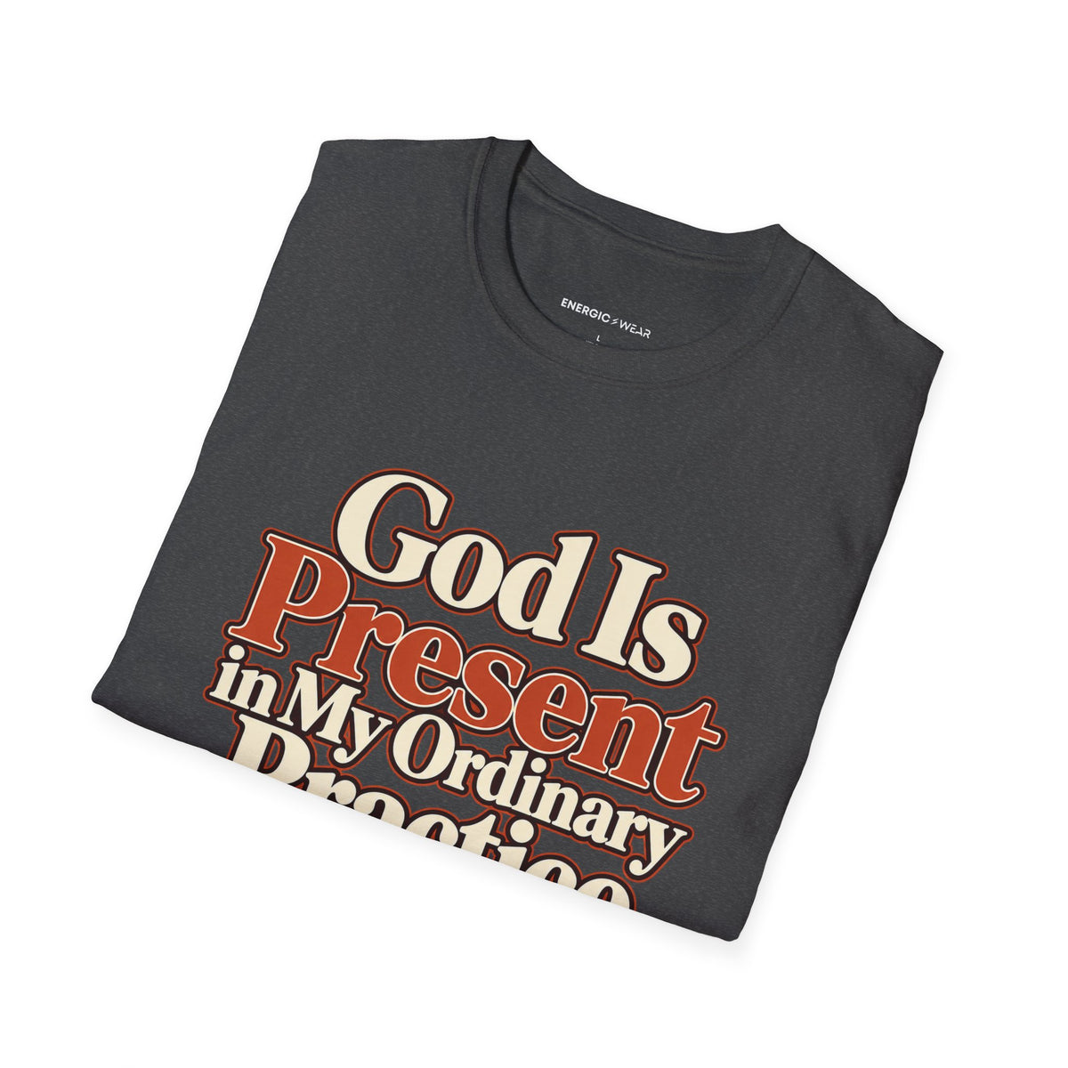 Graphic fitness T-shirt featuring the "God Is Present in My Ordinary Practice" design.