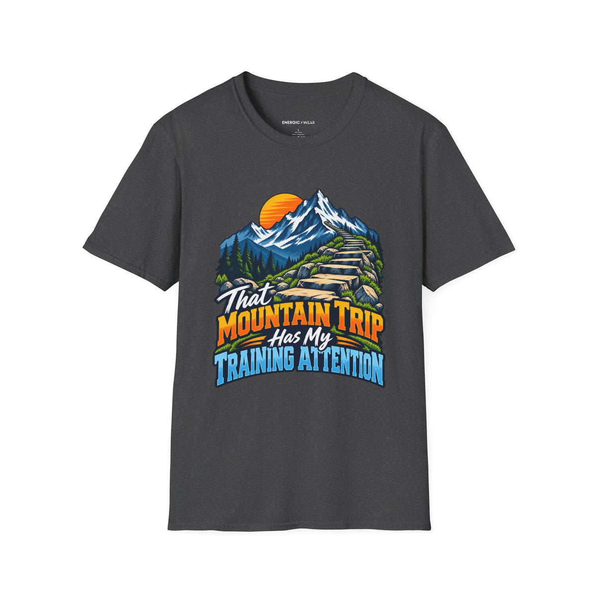 Graphic fitness T-shirt featuring the "That Mountain Trip Has My Training Attention" design.