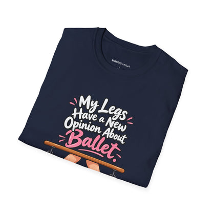 My Legs Have a New Opinion About Ballet T-Shirt