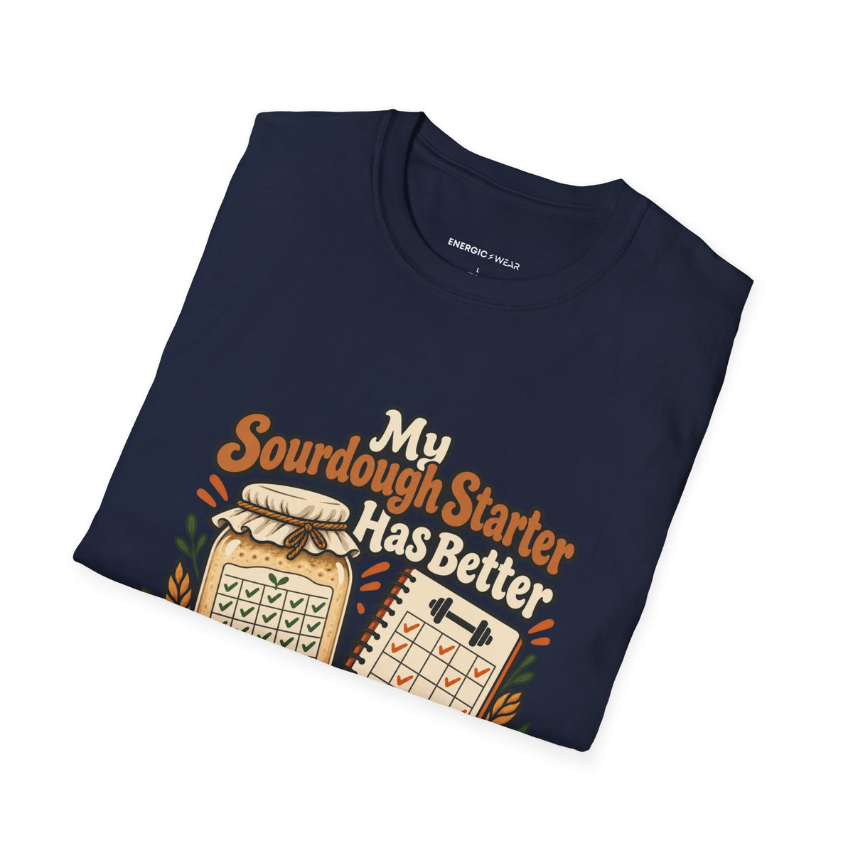 Graphic fitness T-shirt featuring the "My Sourdough Starter Has Better Consistency Than I Do" design.