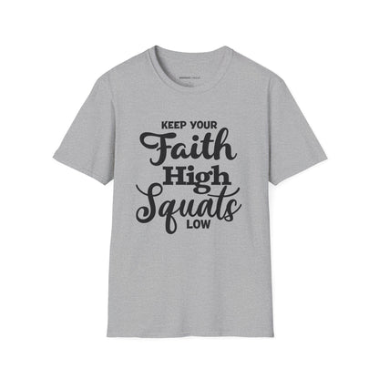 Keep Your Faith High Squats Low! TShirt – Fitness Tee