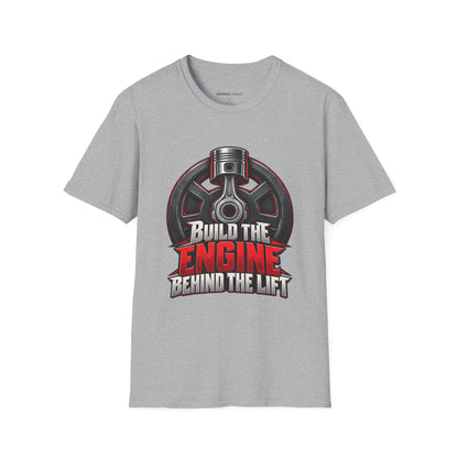Graphic fitness T-shirt featuring the "Build the Engine Behind the Lift" design.