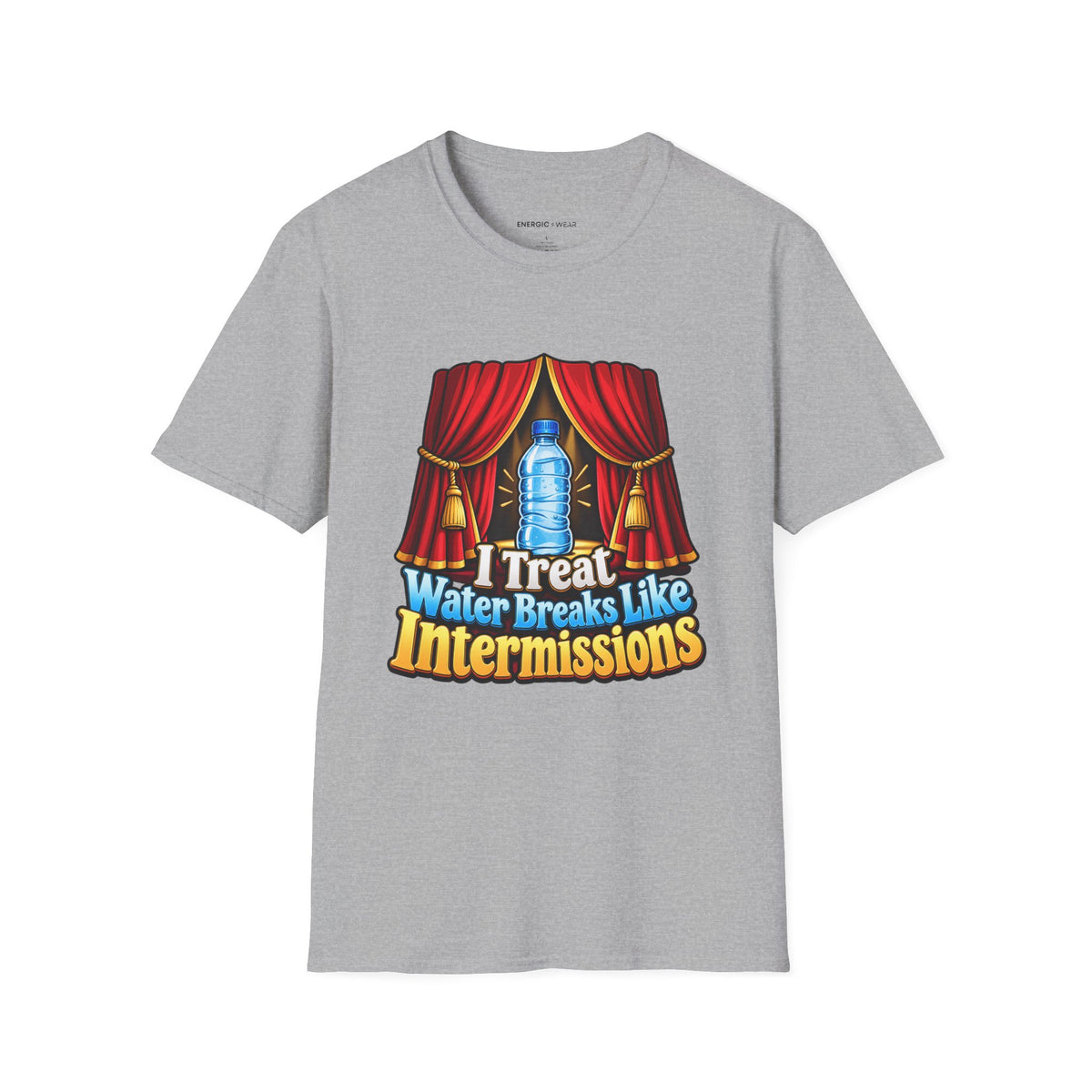 Graphic fitness T-shirt featuring the "I Treat Water Breaks Like Intermissions" design.