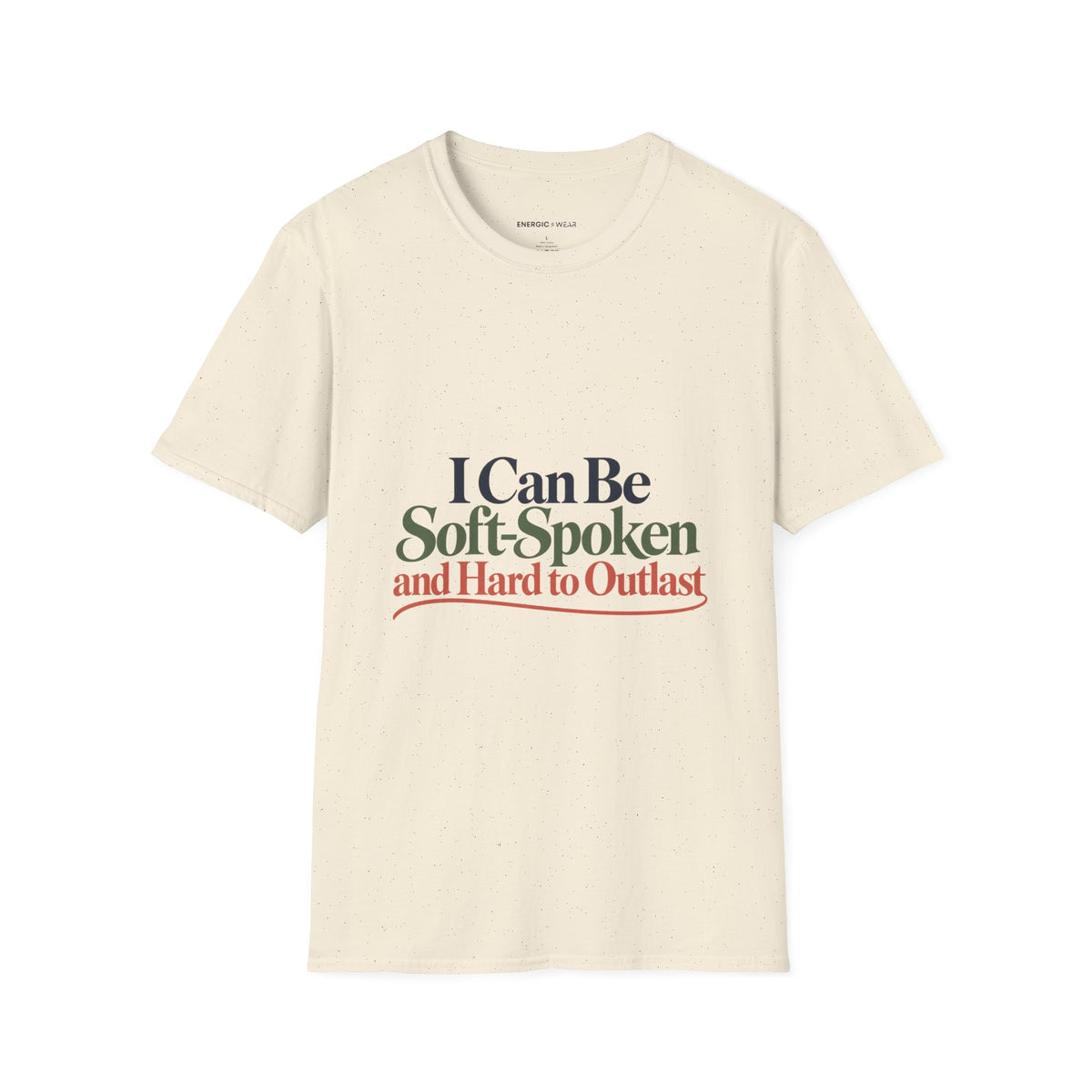 Graphic fitness T-shirt featuring the "I Can Be Soft-Spoken and Hard to Outlast" design.