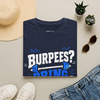 Burpees? Bring It On T-Shirt