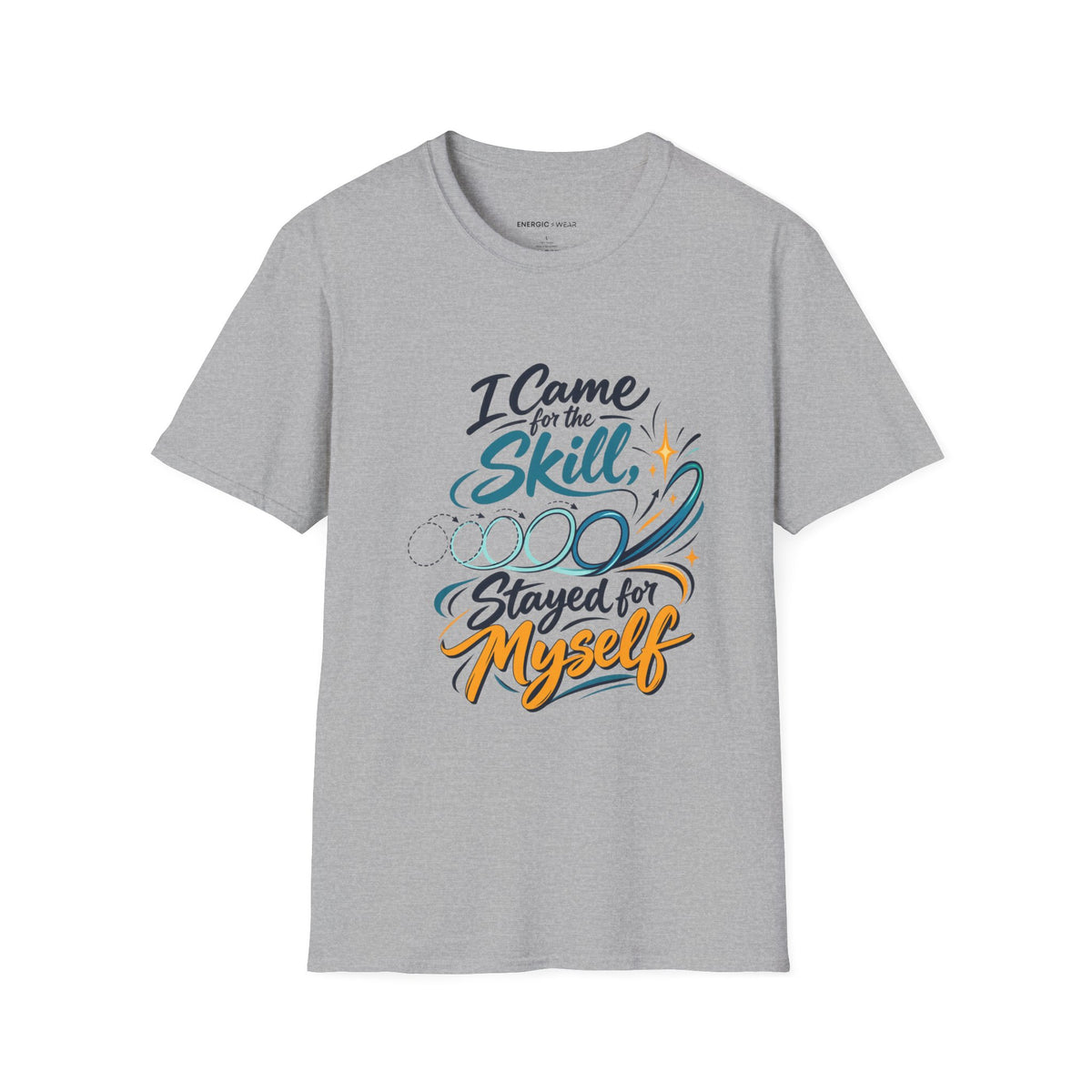 Graphic fitness T-shirt featuring the "I Came for the Skill Stayed for Myself" design.