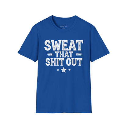 Sweat That Shit Out! TShirt – Gym Motivation Tee