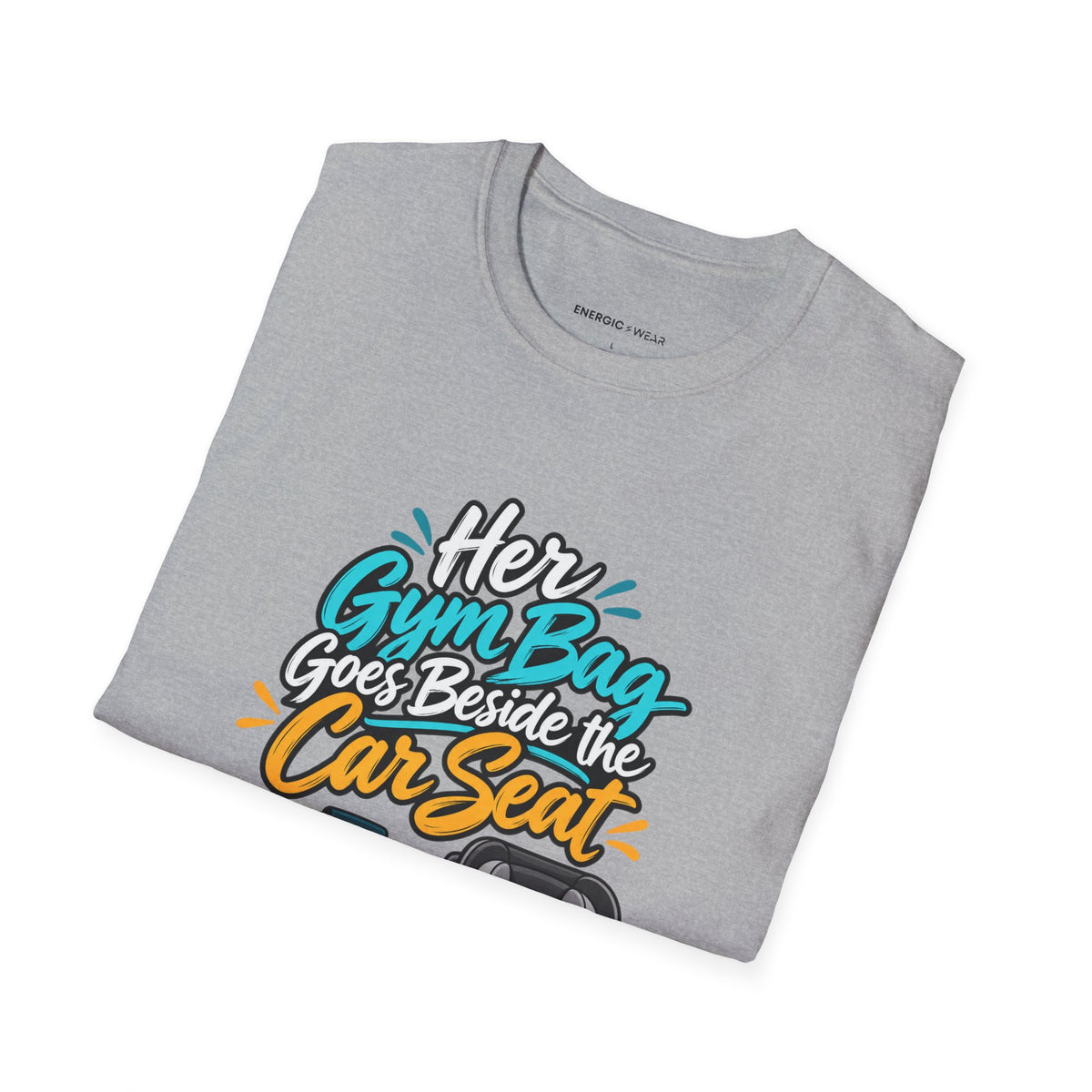 Graphic fitness T-shirt featuring the "Her Gym Bag Goes Beside the Car Seat" design.