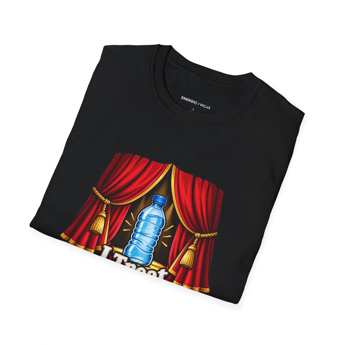 Graphic fitness T-shirt featuring the "I Treat Water Breaks Like Intermissions" design.