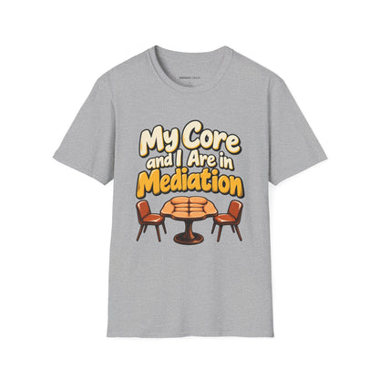 Graphic fitness T-shirt featuring the "My Core and I Are in Mediation" design.