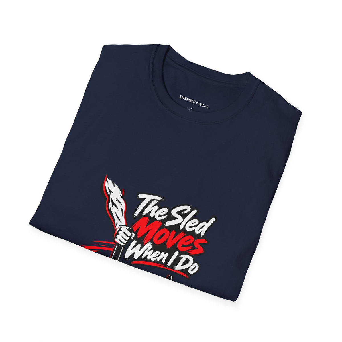 Graphic fitness T-shirt featuring the "The Sled Moves When I Do" design.