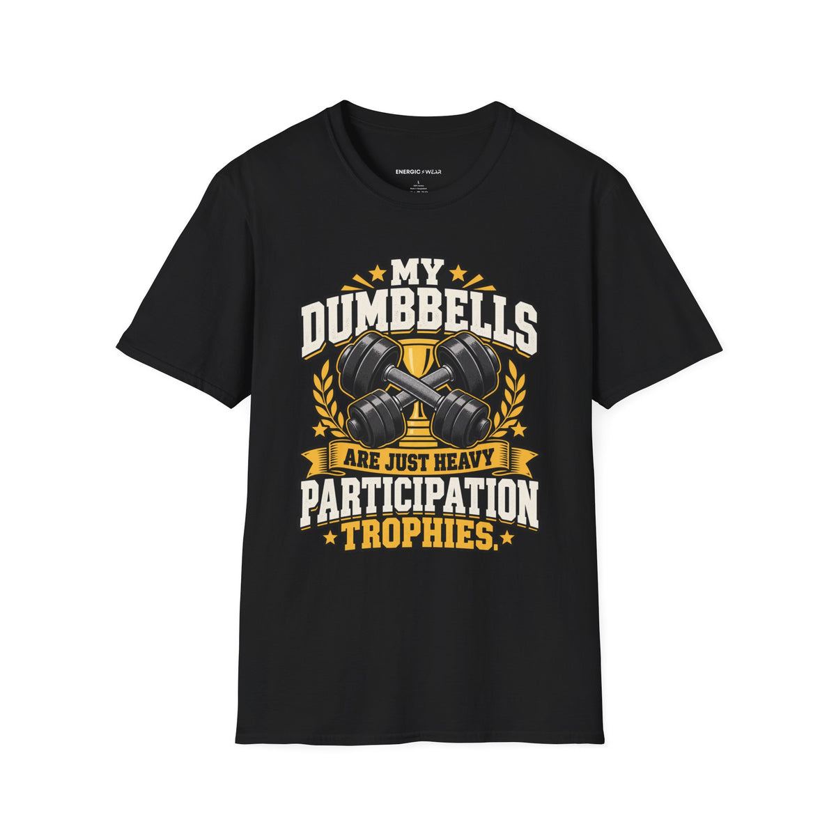 Graphic fitness T-shirt featuring the "My Dumbbells Are Just Heavy Participation Trophies" design.