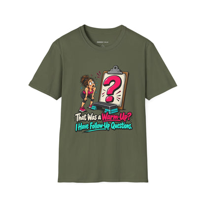That Was a Warm-Up I Have Follow-Up Questions T-Shirt