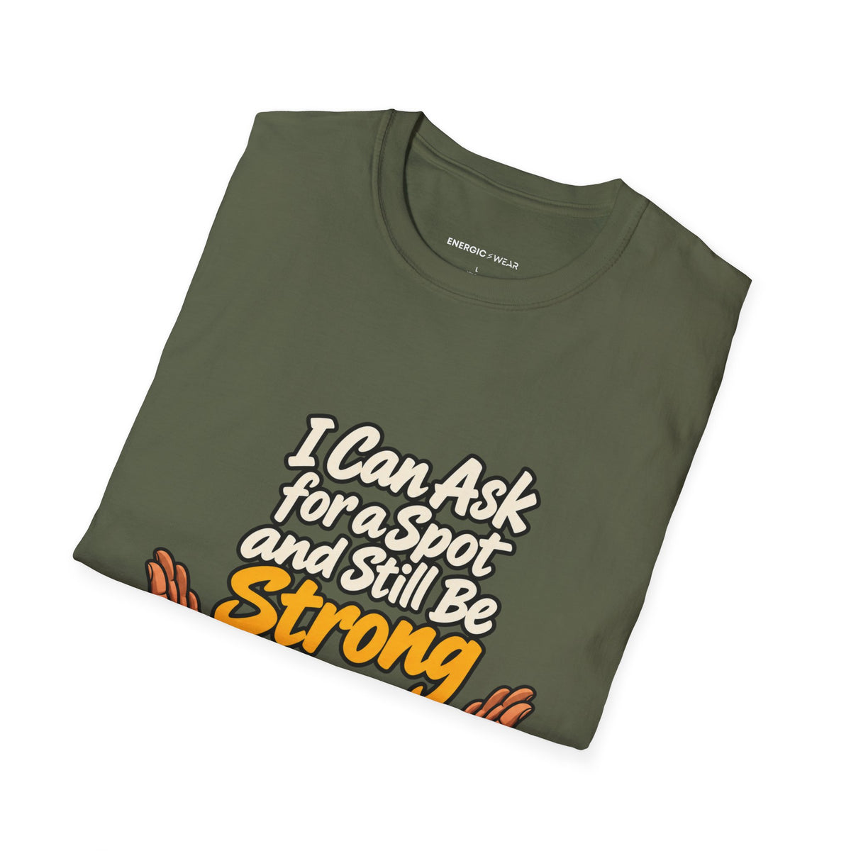 Graphic fitness T-shirt featuring the "I Can Ask for a Spot and Still Be Strong" design.