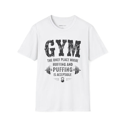 Gym The Only Place Where Huffing And Puffing Is Acceptable - Funny Fitness Shirt