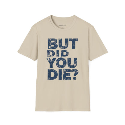 But Did You Die - Funny Gym Workout Tee