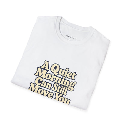 Graphic fitness T-shirt featuring the "A Quiet Morning Can Still Move You" design.