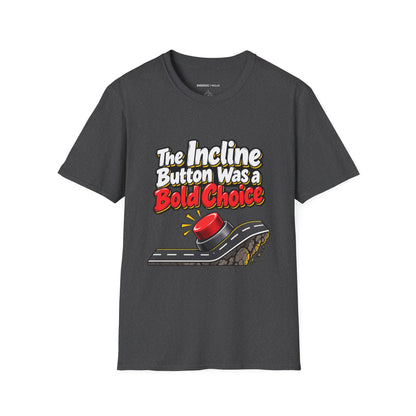 Graphic fitness T-shirt featuring the "The Incline Button Was a Bold Choice" design.