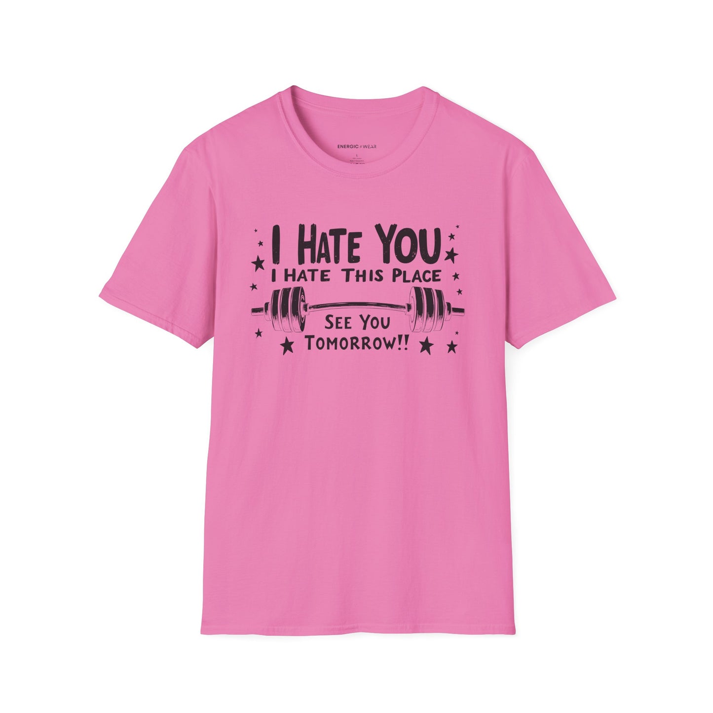 I hate you I hate this place See you tomorrow! Motivational Gym Tee