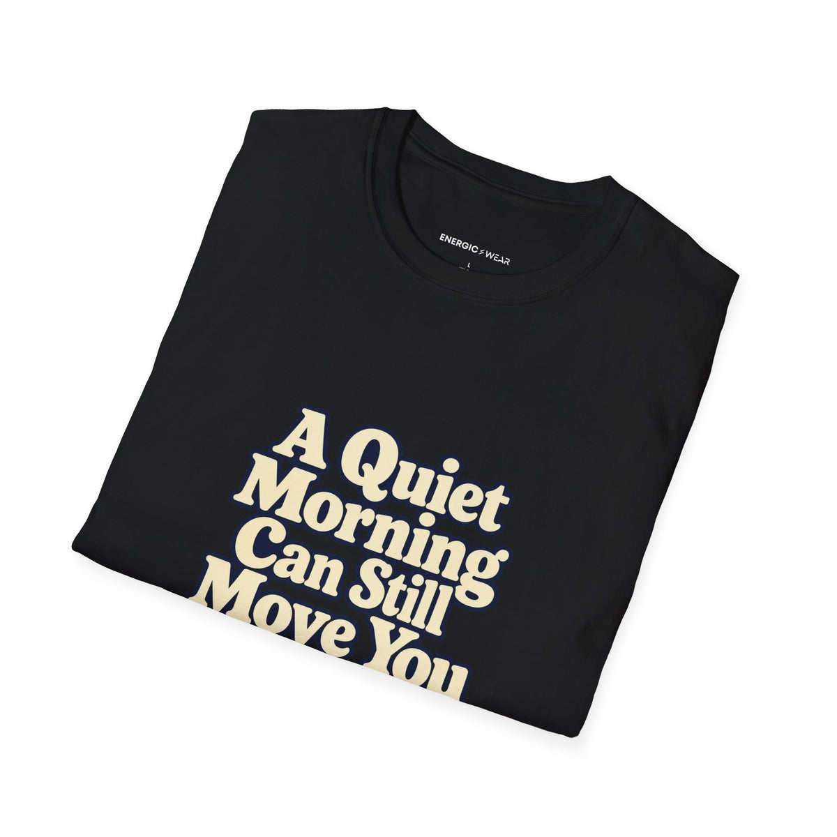 Graphic fitness T-shirt featuring the "A Quiet Morning Can Still Move You" design.