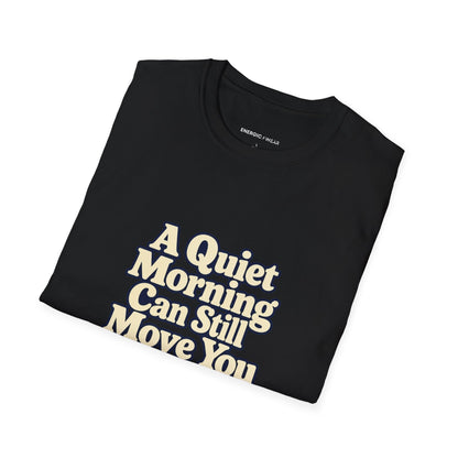 Graphic fitness T-shirt featuring the "A Quiet Morning Can Still Move You" design.