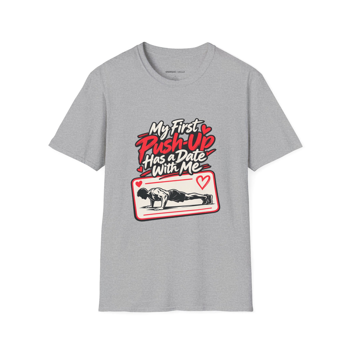 Graphic fitness T-shirt featuring the "My First Push-Up Has a Date with Me" design.