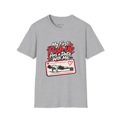 Graphic fitness T-shirt featuring the "My First Push-Up Has a Date with Me" design.