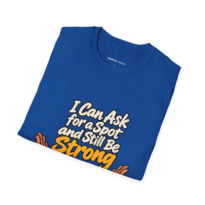 Graphic fitness T-shirt featuring the "I Can Ask for a Spot and Still Be Strong" design.