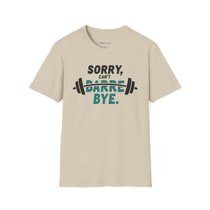 Sorry Can't Barre Bye! TShirt – Funny Fitness Tee