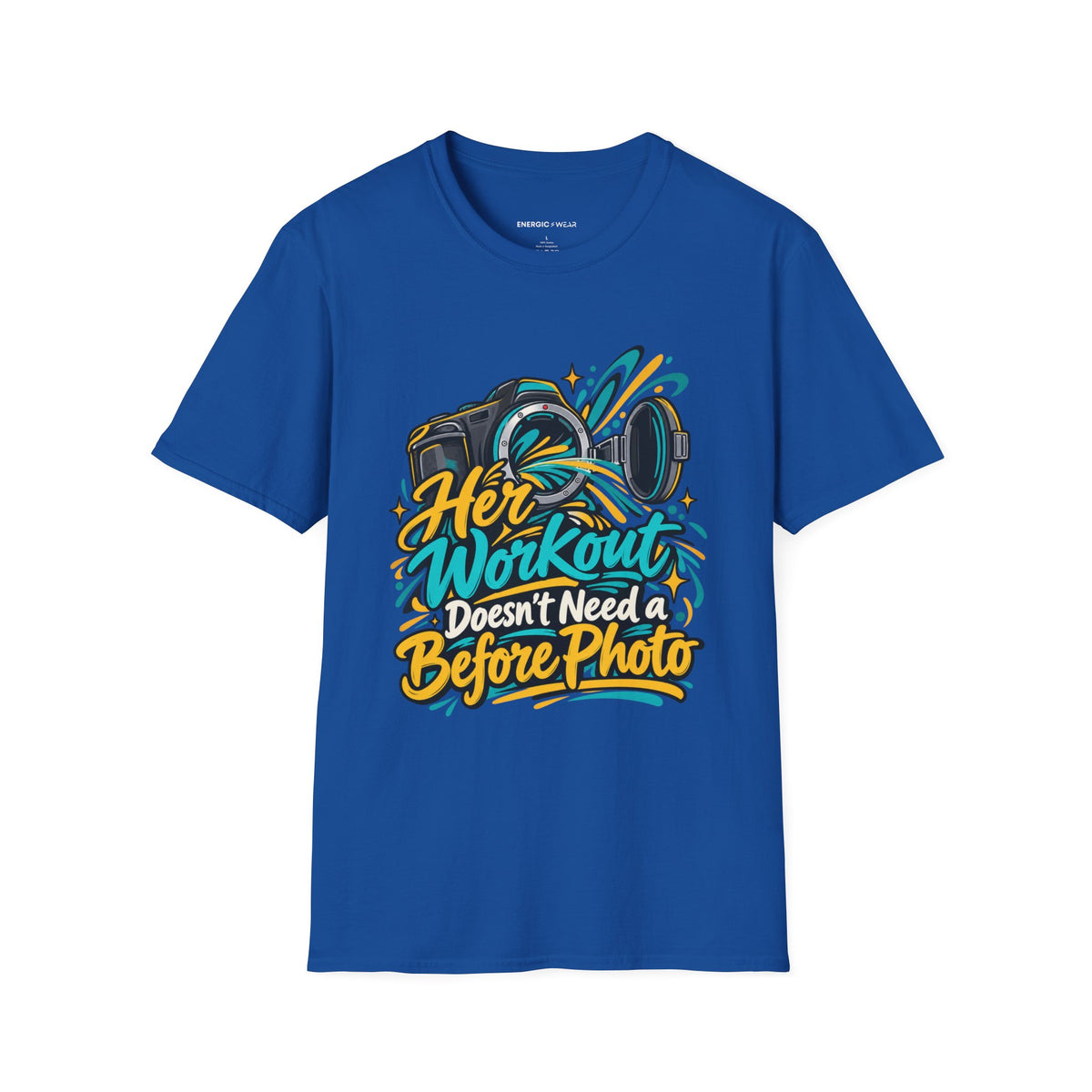 Graphic fitness T-shirt featuring the "Her Workout Doesn't Need a Before Photo" design.