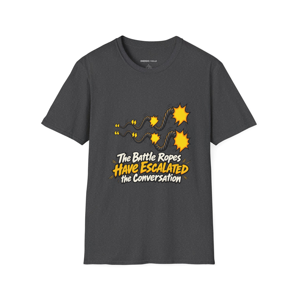 Graphic fitness T-shirt featuring the "The Battle Ropes Have Escalated the Conversation" design.