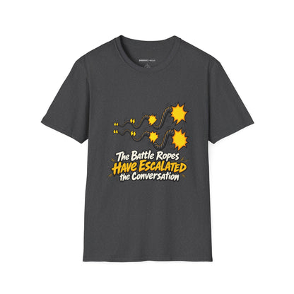 Graphic fitness T-shirt featuring the "The Battle Ropes Have Escalated the Conversation" design.