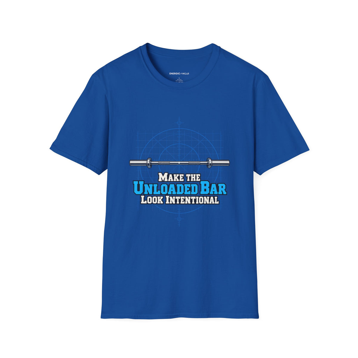 Graphic fitness T-shirt featuring the "Make the Unloaded Bar Look Intentional" design.