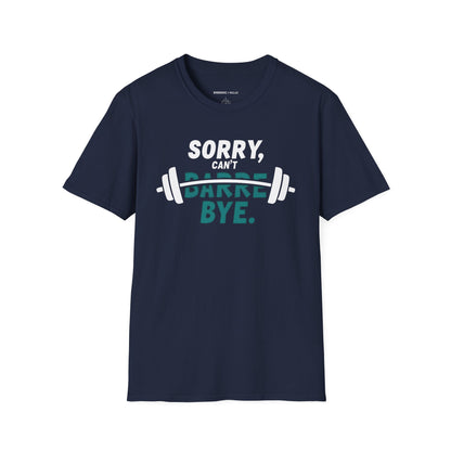 Sorry Can't Barre Bye! TShirt – Funny Fitness Tee