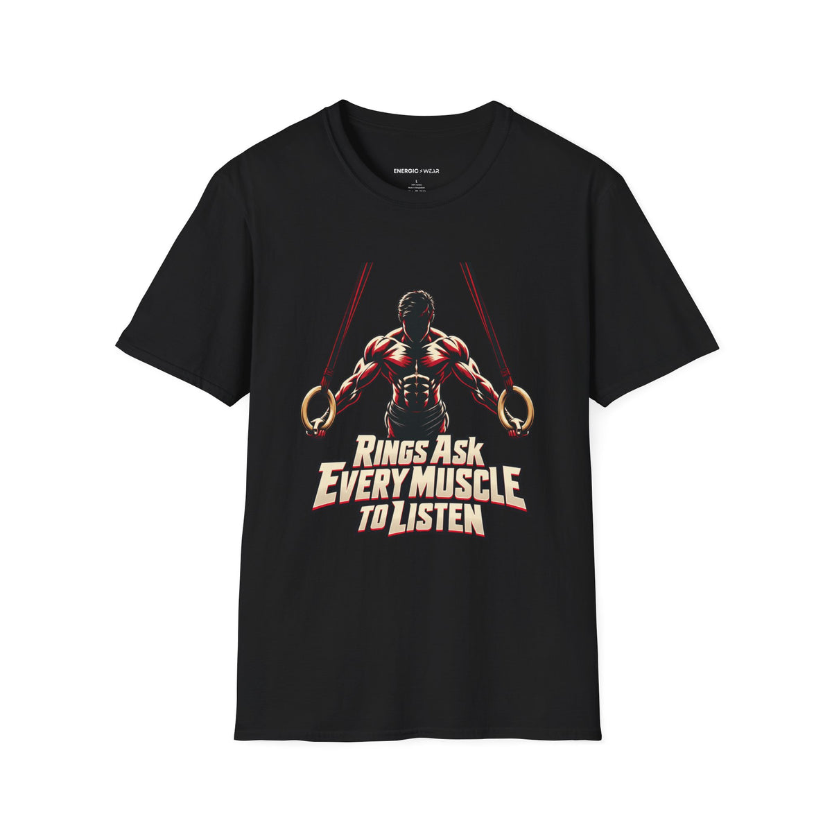Graphic fitness T-shirt featuring the "Rings Ask Every Muscle to Listen" design.
