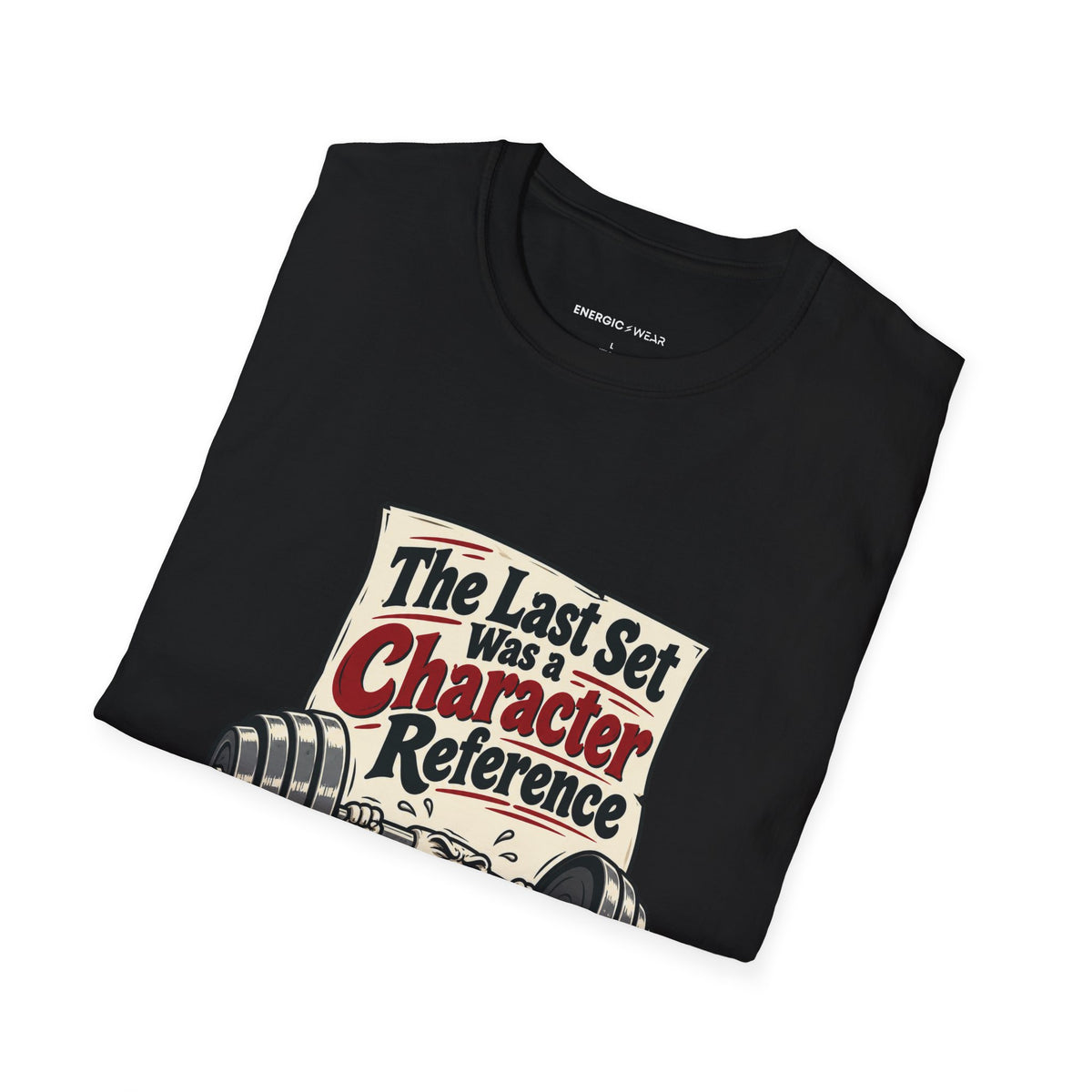 Graphic fitness T-shirt featuring the "The Last Set Was a Character Reference" design.