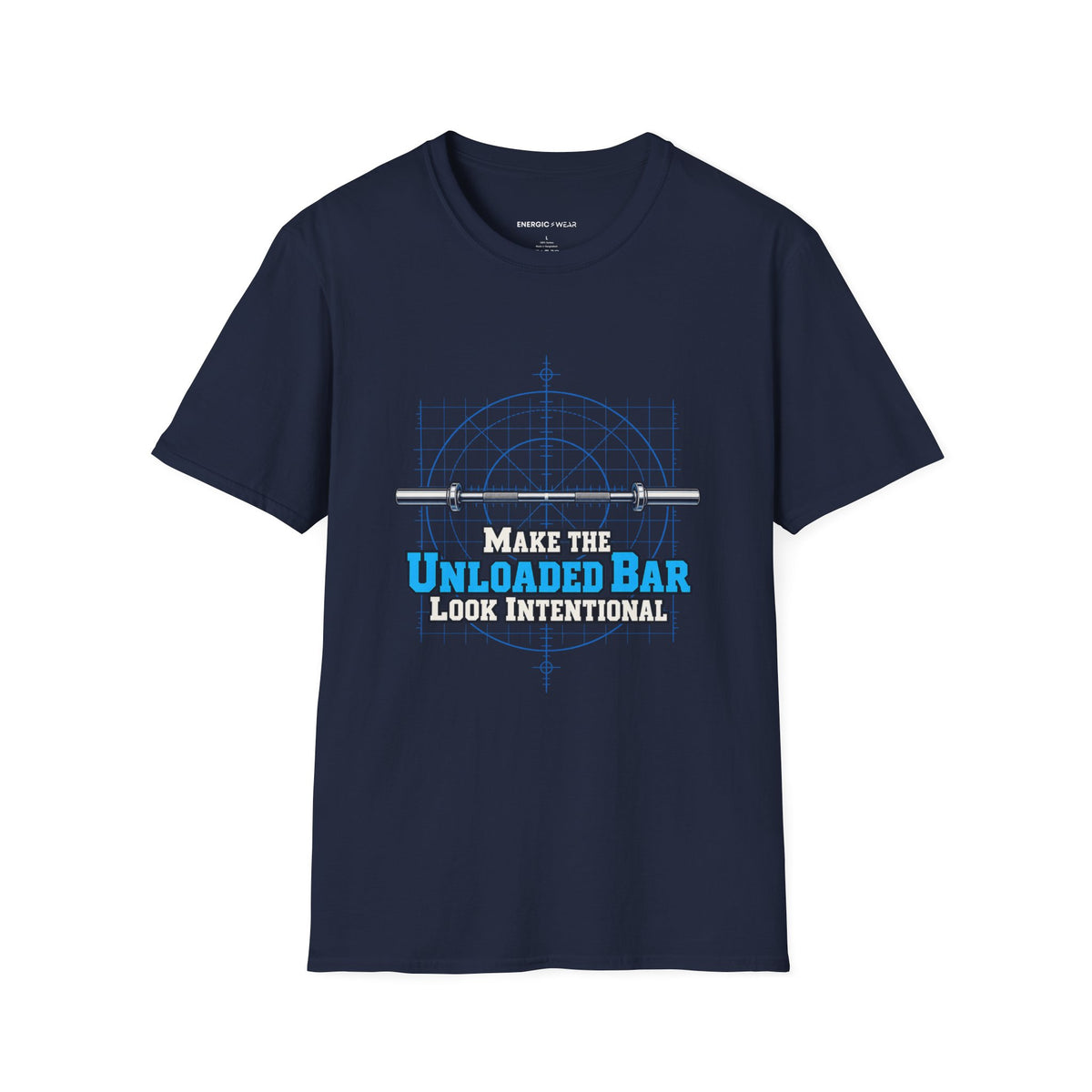 Graphic fitness T-shirt featuring the "Make the Unloaded Bar Look Intentional" design.